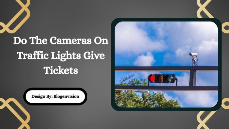 Do The Cameras On Traffic Lights Give Tickets