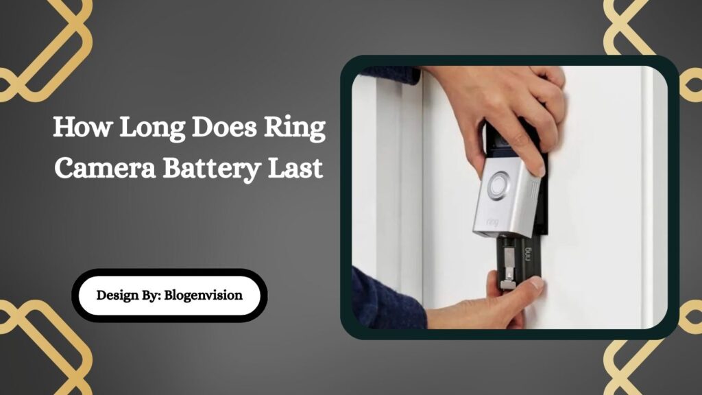 how-long-does-ring-camera-battery-last-detailed-guide-blogenvision