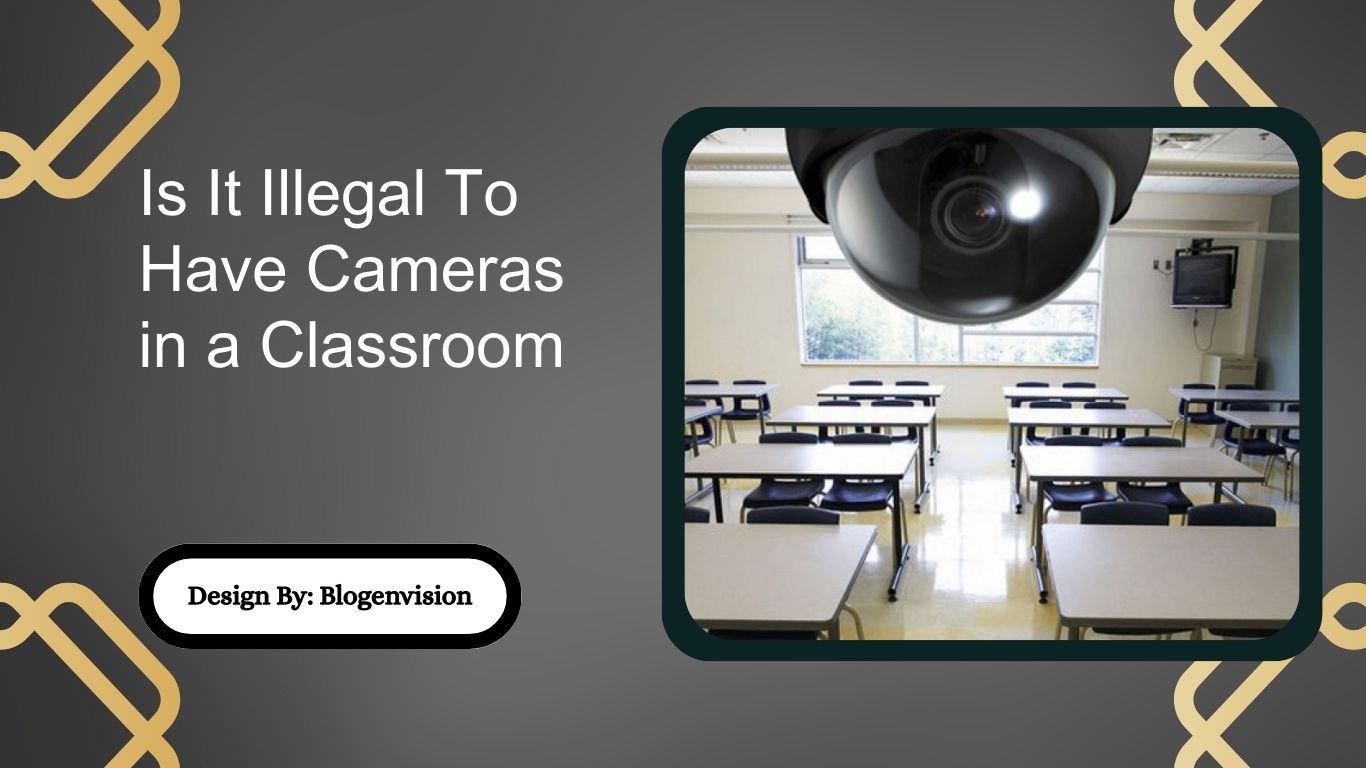 Is It Illegal To Have Cameras in a Classroom