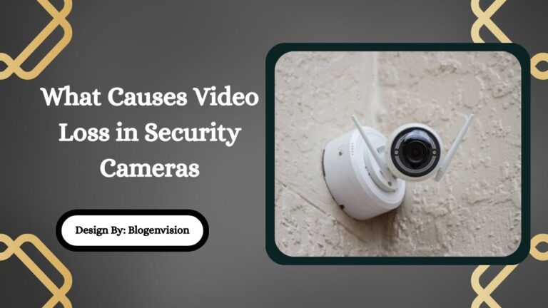 What Causes Video Loss in Security Cameras