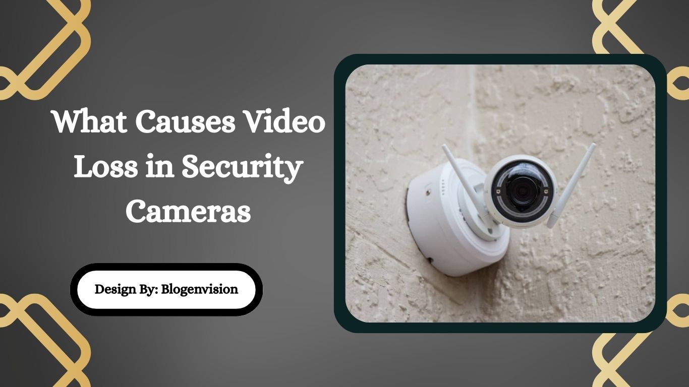 What Causes Video Loss in Security Cameras