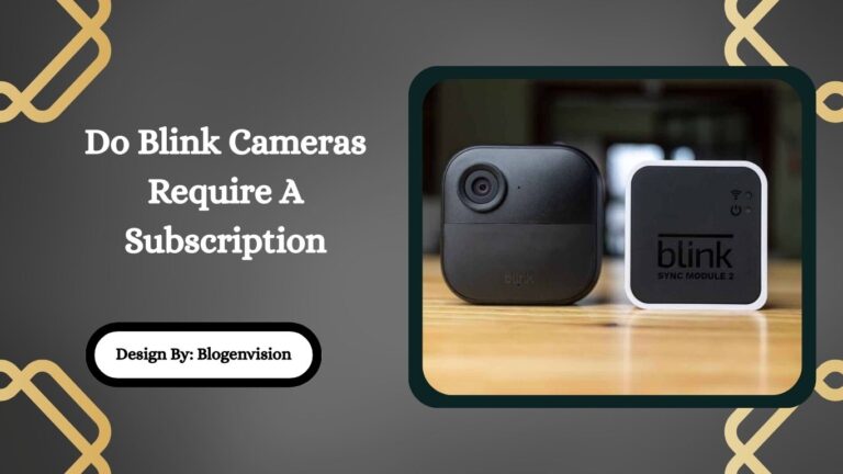 Do Blink Cameras Require A Subscription