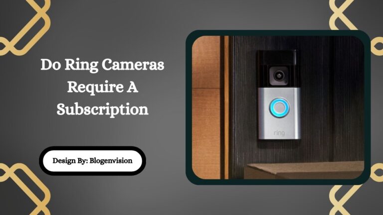 Do Ring Cameras Require A Subscription