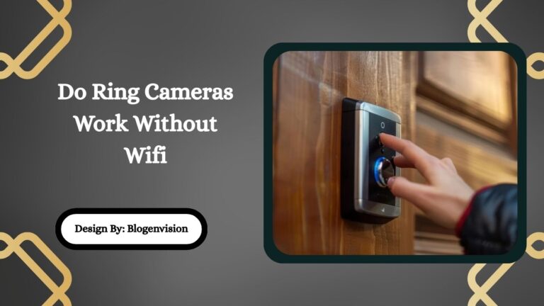 Do Ring Cameras Work Without Wifi