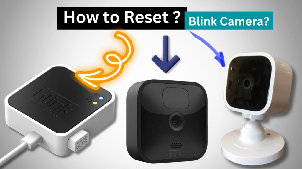 Types of Blink Cameras and How They Reset?