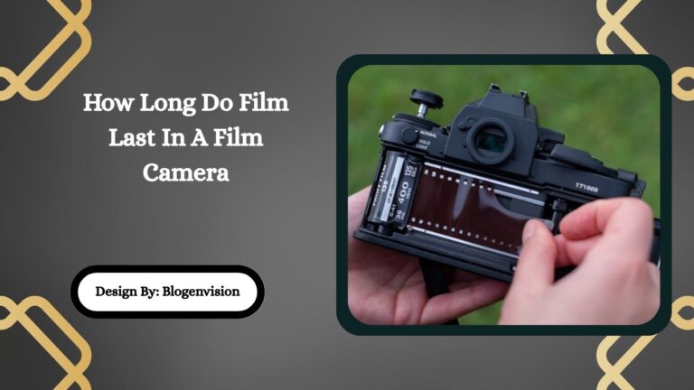 How Long Do Film Last In A Film Camera
