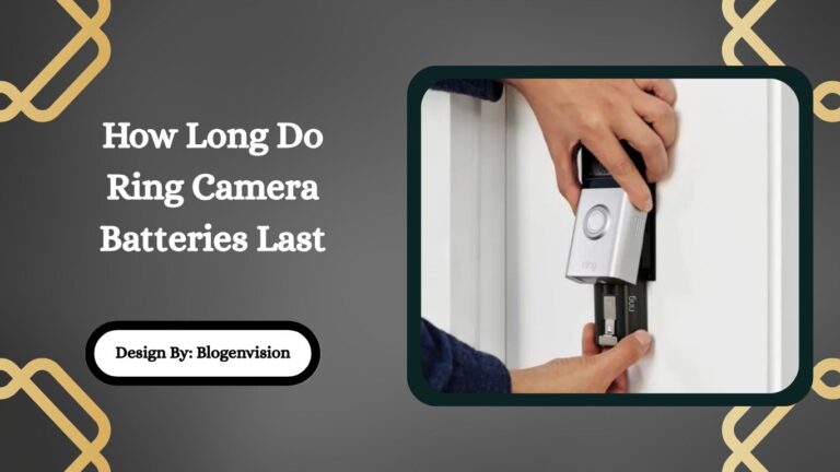 How Long Do Ring Camera Batteries Last