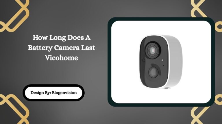 How Long Does A Battery Camera Last Vicohome