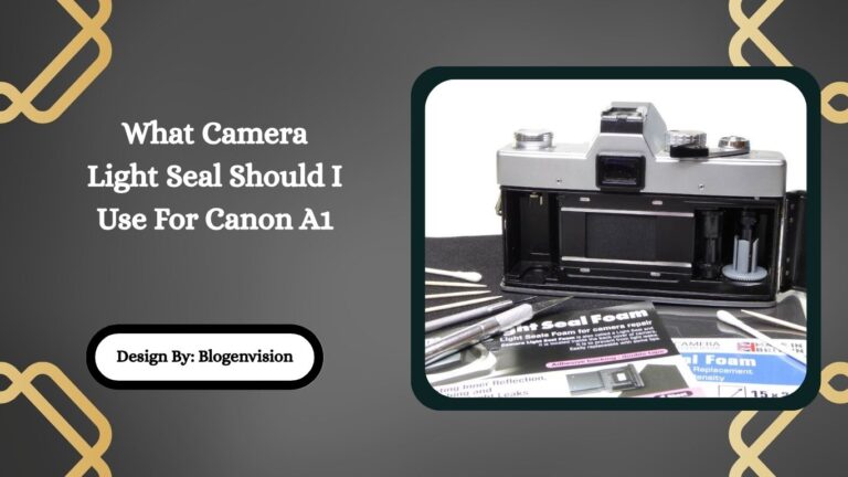 What Camera Light Seal Should I Use For Canon A1