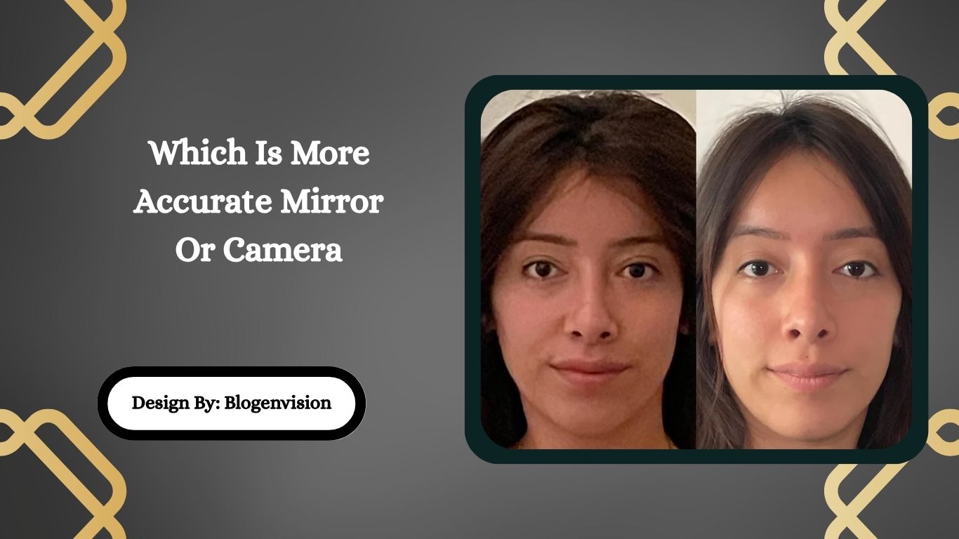 Which Is More Accurate Mirror Or Camera