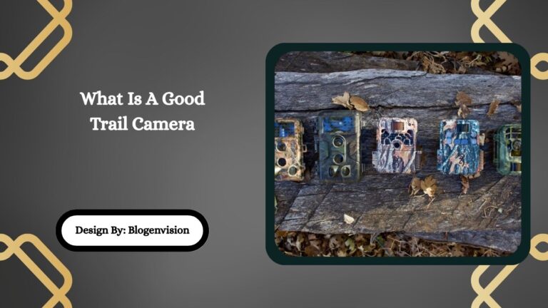 What Is A Good Trail Camera
