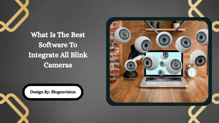 What Is The Best Software To Integrate All Blink Cameras