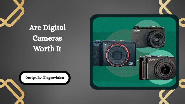 Are Digital Cameras Worth It