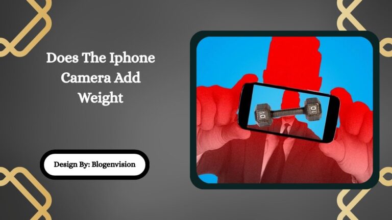 Does The Iphone Camera Add Weight