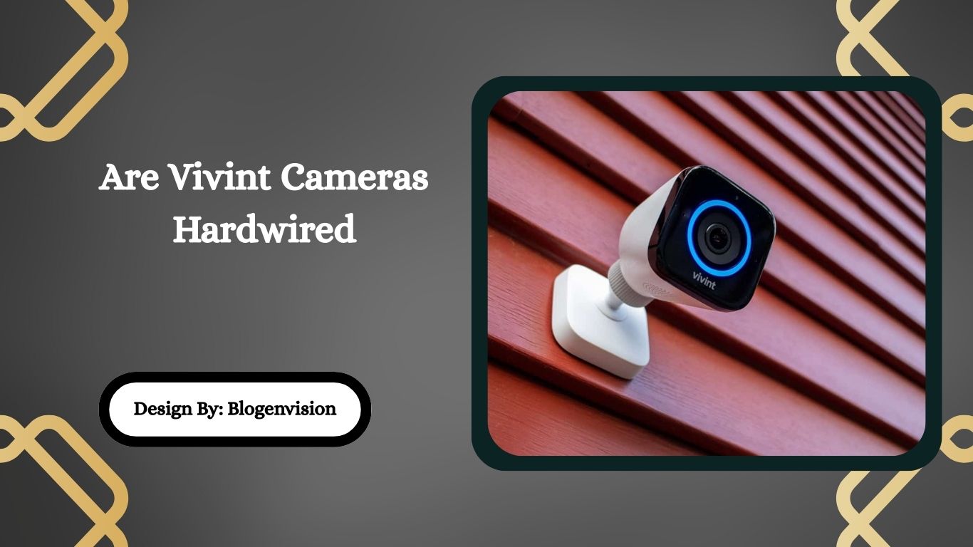 Are Vivint Cameras Hardwired
